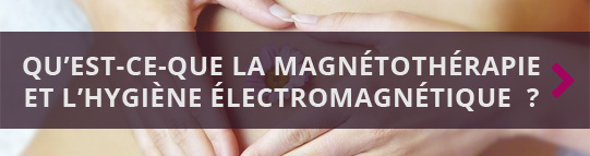 Qu'est-ce que la magnétothérapie et l'hygiène électromagnétique ?
